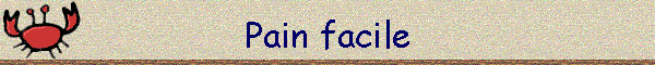 Pain facile